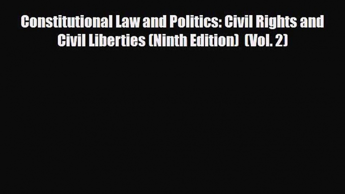 [PDF Download] Constitutional Law and Politics: Civil Rights and Civil Liberties (Ninth Edition)