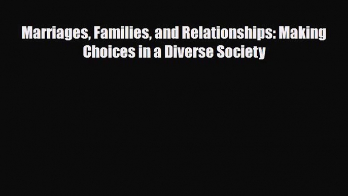 [PDF Download] Marriages Families and Relationships: Making Choices in a Diverse Society [Download]