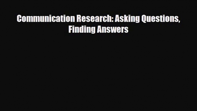 [PDF Download] Communication Research: Asking Questions Finding Answers [PDF] Online