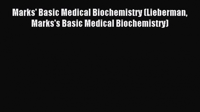 [PDF Download] Marks' Basic Medical Biochemistry (Lieberman Marks's Basic Medical Biochemistry)