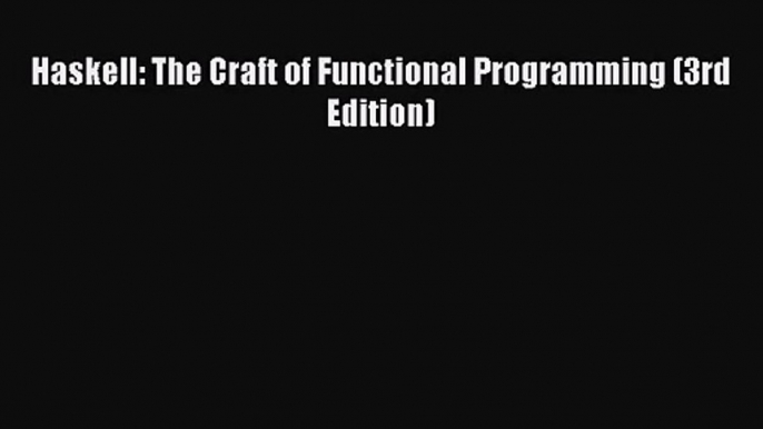 [PDF Download] Haskell: The Craft of Functional Programming (3rd Edition) [PDF] Online