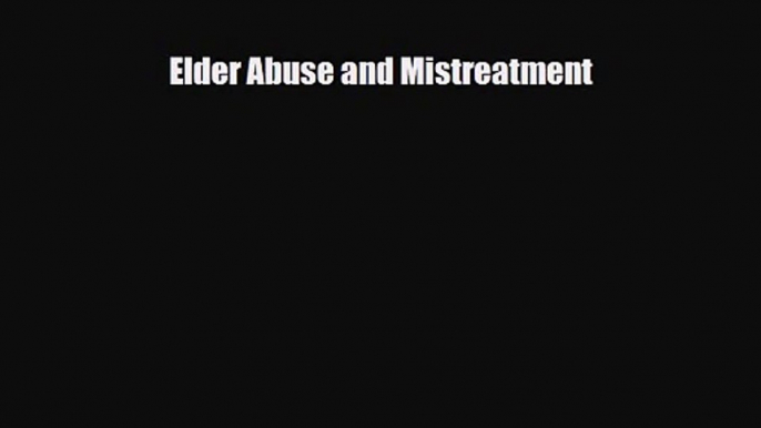 [PDF Download] Elder Abuse and Mistreatment [Download] Full Ebook