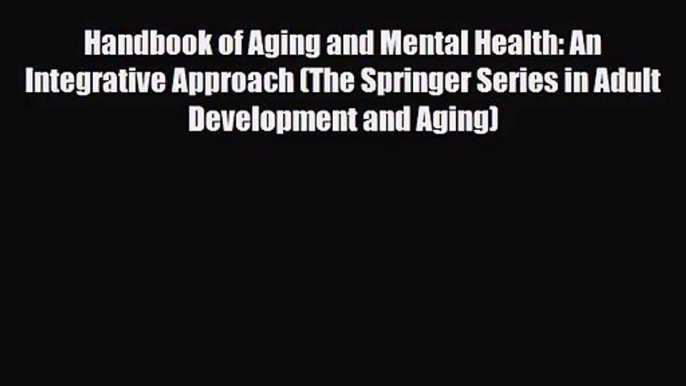 [PDF Download] Handbook of Aging and Mental Health: An Integrative Approach (The Springer Series