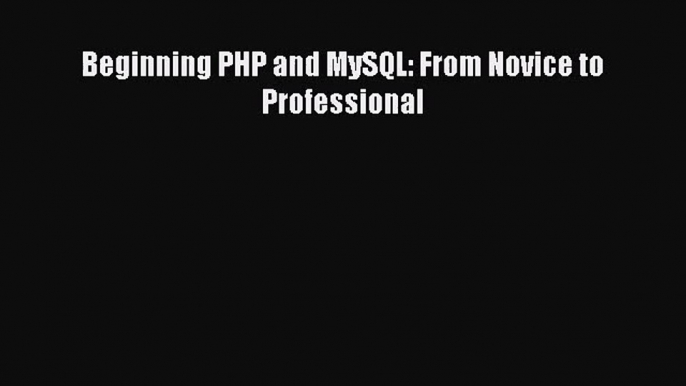 [PDF Download] Beginning PHP and MySQL: From Novice to Professional [Read] Online