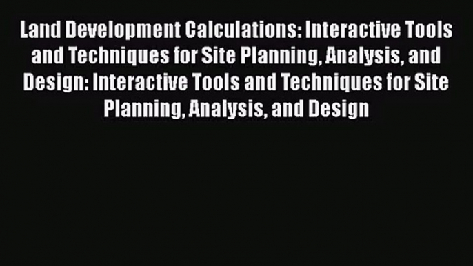 [PDF Download] Land Development Calculations: Interactive Tools and Techniques for Site Planning