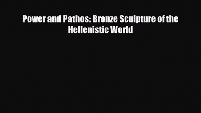 [PDF Download] Power and Pathos: Bronze Sculpture of the Hellenistic World [PDF] Full Ebook