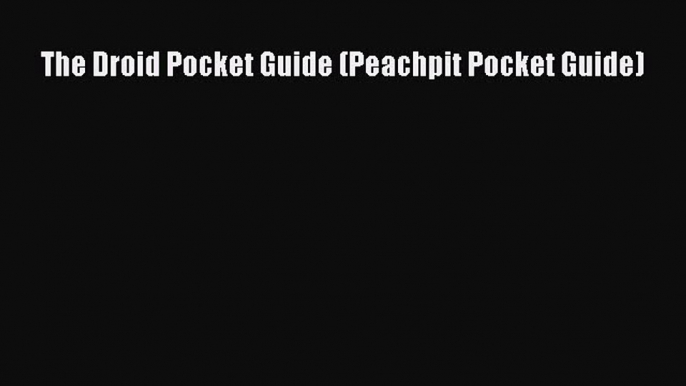 [PDF Download] The Droid Pocket Guide (Peachpit Pocket Guide) [Read] Full Ebook