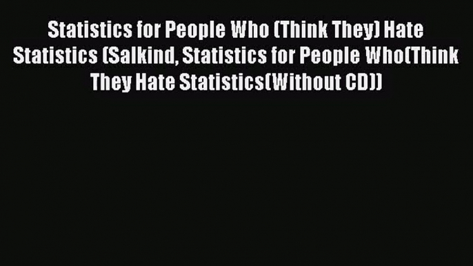 [PDF Download] Statistics for People Who (Think They) Hate Statistics (Salkind Statistics for