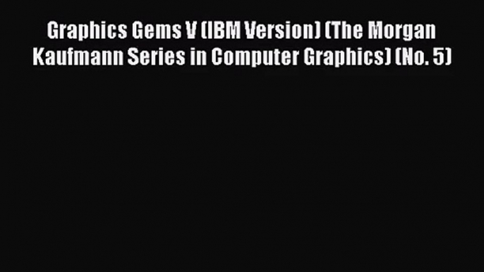 (PDF Download) Graphics Gems V (IBM Version) (The Morgan Kaufmann Series in Computer Graphics)