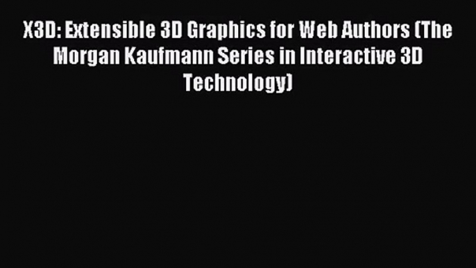 (PDF Download) X3D: Extensible 3D Graphics for Web Authors (The Morgan Kaufmann Series in Interactive