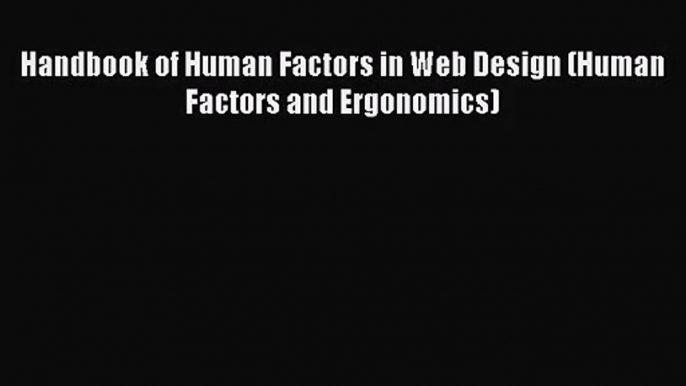 (PDF Download) Handbook of Human Factors in Web Design (Human Factors and Ergonomics) Download