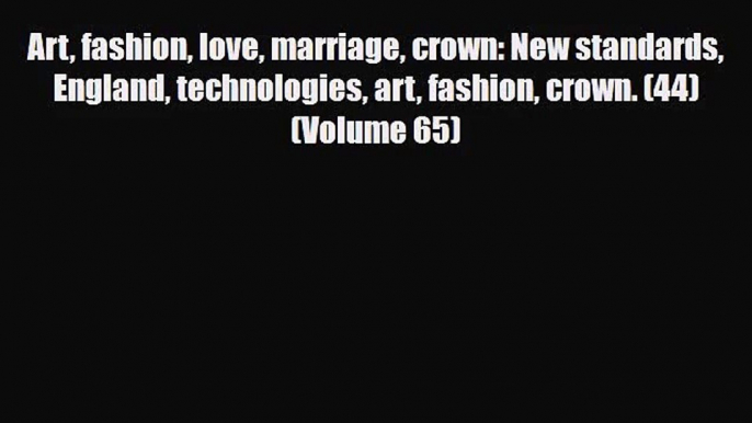 [PDF Download] Art fashion love marriage crown: New standards England technologies art fashion