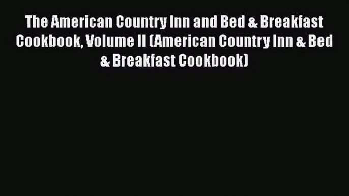 The American Country Inn and Bed & Breakfast Cookbook Volume II (American Country Inn & Bed