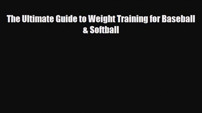 [PDF Download] The Ultimate Guide to Weight Training for Baseball & Softball [PDF] Full Ebook