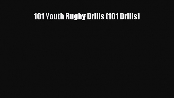 [PDF Download] 101 Youth Rugby Drills (101 Drills) [PDF] Online