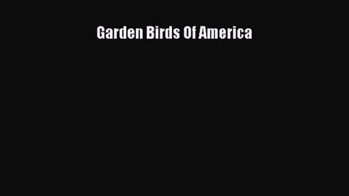 [PDF Download] Garden Birds Of America [PDF] Full Ebook