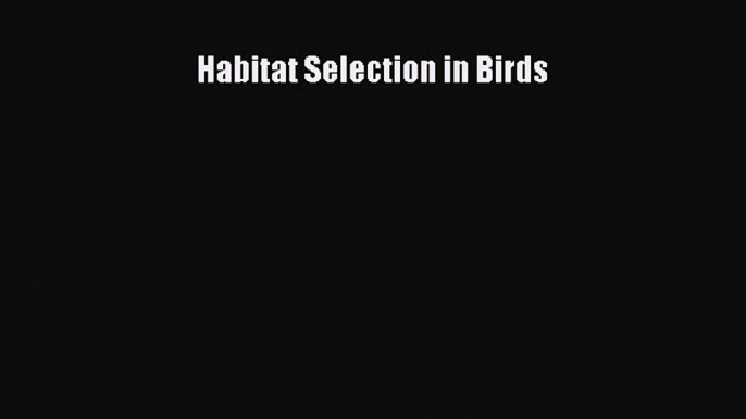 [PDF Download] Habitat Selection in Birds [Read] Online