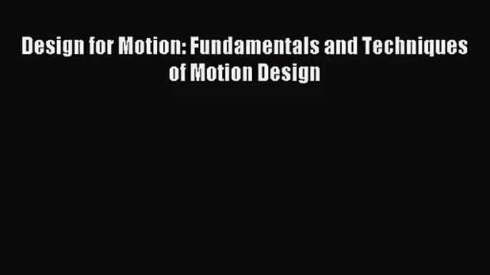 (PDF Download) Design for Motion: Fundamentals and Techniques of Motion Design Read Online