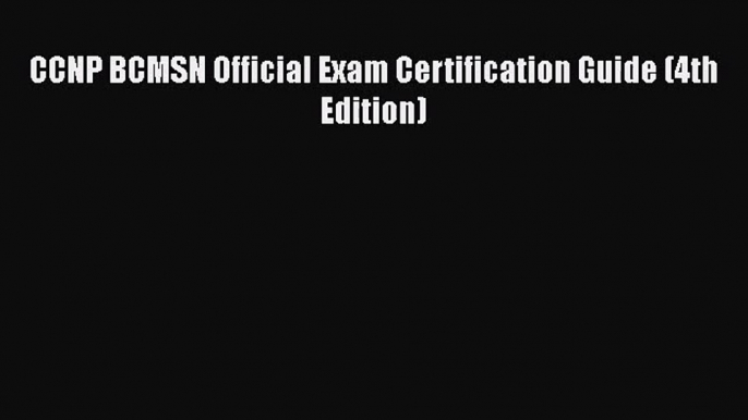 [PDF Download] CCNP BCMSN Official Exam Certification Guide (4th Edition) [Download] Full Ebook