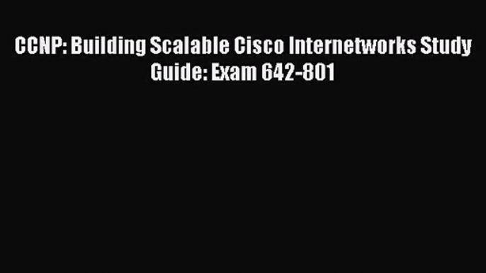 [PDF Download] CCNP: Building Scalable Cisco Internetworks Study Guide: Exam 642-801 [Read]