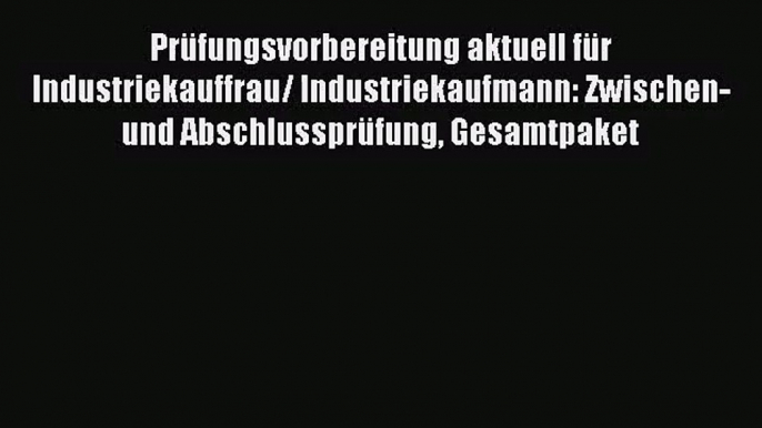 [PDF Download] Prüfungsvorbereitung aktuell für Industriekauffrau/ Industriekaufmann: Zwischen-