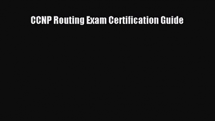 [PDF Download] CCNP Routing Exam Certification Guide [PDF] Full Ebook