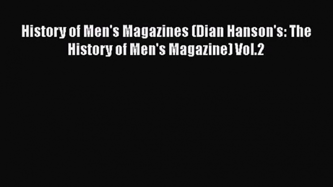 [PDF Download] History of Men's Magazines (Dian Hanson's: The History of Men's Magazine) Vol.2