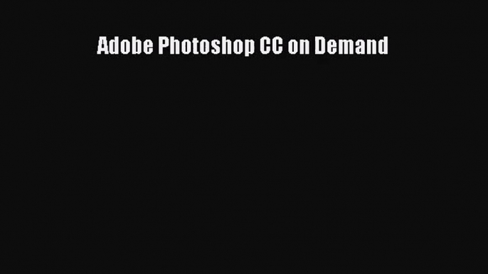 (PDF Download) Adobe Photoshop CC on Demand Read Online