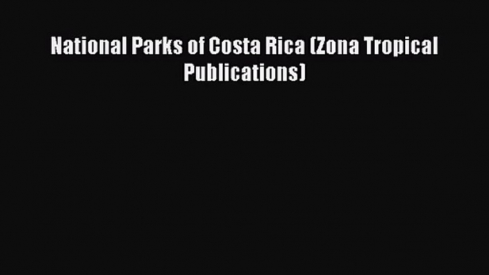 (PDF Download) National Parks of Costa Rica (Zona Tropical Publications) PDF