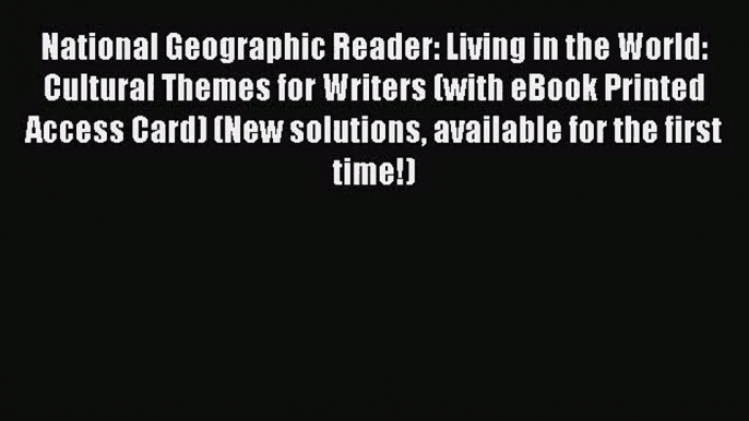 [PDF Download] National Geographic Reader: Living in the World: Cultural Themes for Writers