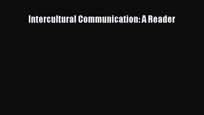 (PDF Download) Intercultural Communication: A Reader Read Online