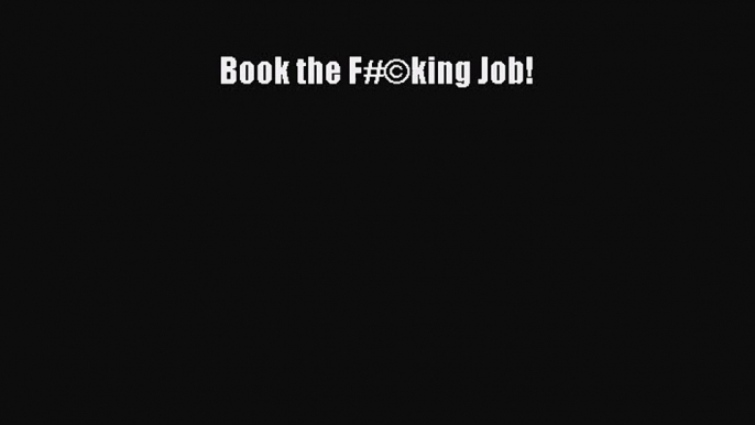 (PDF Download) Book the F#©king Job! Download