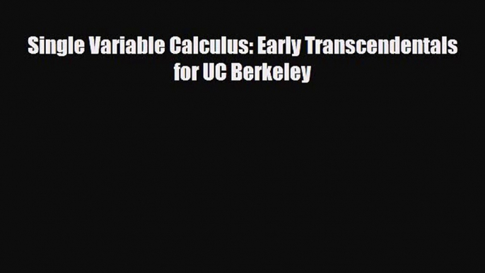 [PDF Download] Single Variable Calculus: Early Transcendentals for UC Berkeley [Download] Online