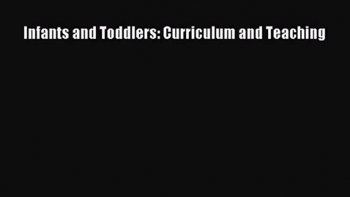 [PDF Download] Infants and Toddlers: Curriculum and Teaching [Download] Online