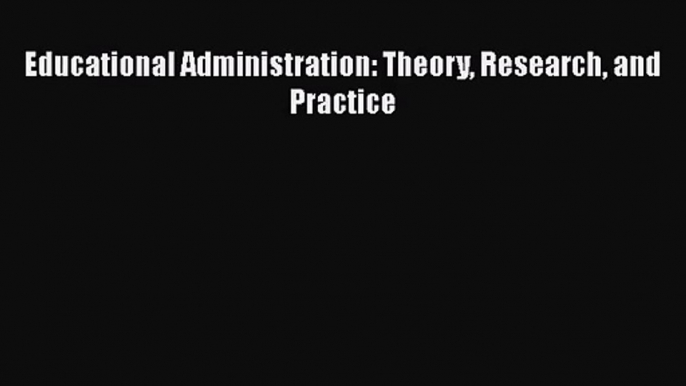 [PDF Download] Educational Administration: Theory Research and Practice [Download] Full Ebook