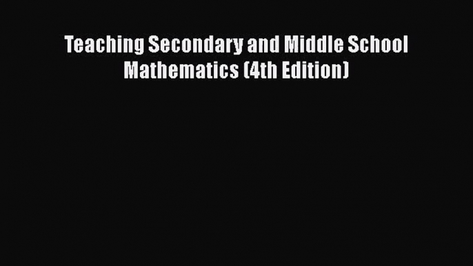 [PDF Download] Teaching Secondary and Middle School Mathematics (4th Edition) [Download] Full