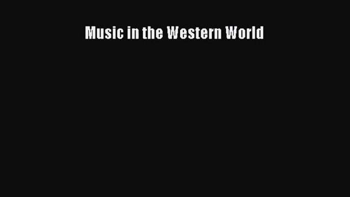 [PDF Download] Music in the Western World [Download] Online