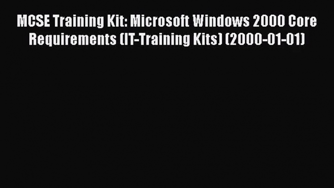 [PDF Download] MCSE Training Kit: Microsoft Windows 2000 Core Requirements (IT-Training Kits)