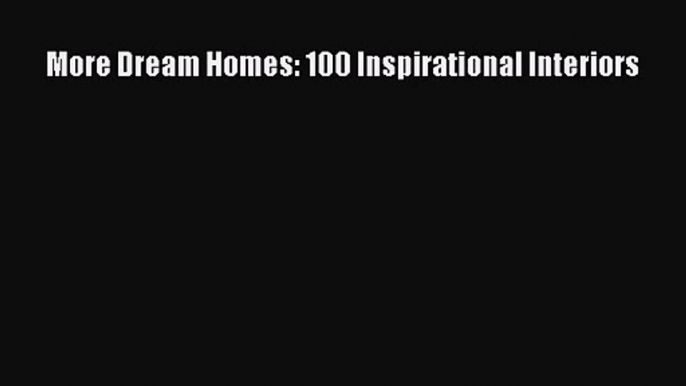 More Dream Homes: 100 Inspirational Interiors  Free Books