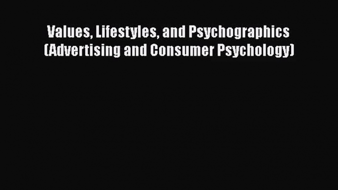 [PDF Download] Values Lifestyles and Psychographics (Advertising and Consumer Psychology) [Download]