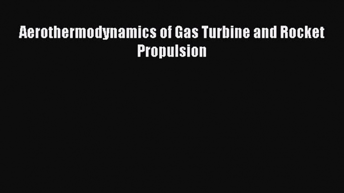 [PDF Download] Aerothermodynamics of Gas Turbine and Rocket Propulsion [Download] Full Ebook