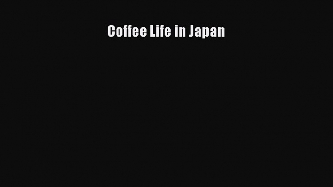 (PDF Download) Coffee Life in Japan PDF