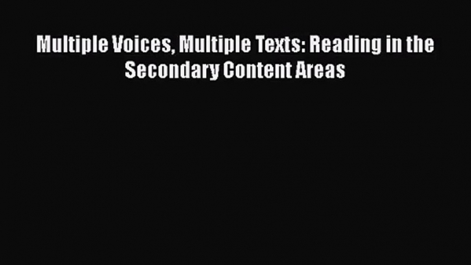 [PDF Download] Multiple Voices Multiple Texts: Reading in the Secondary Content Areas [PDF]