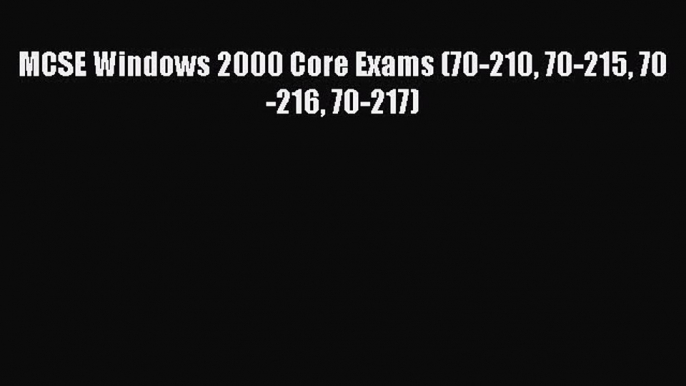 [PDF Download] MCSE Windows 2000 Core Exams (70-210 70-215 70-216 70-217) [Read] Online