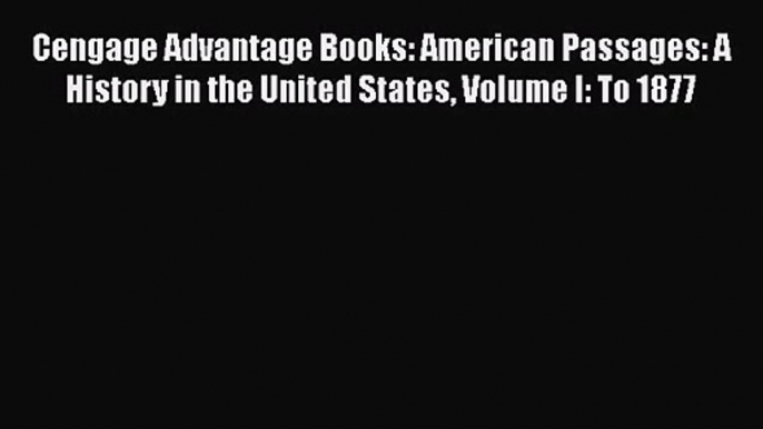 [PDF Download] Cengage Advantage Books: American Passages: A History in the United States Volume