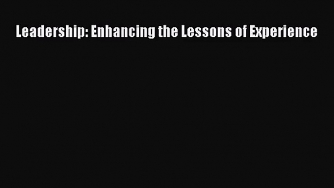 (PDF Download) Leadership: Enhancing the Lessons of Experience Download