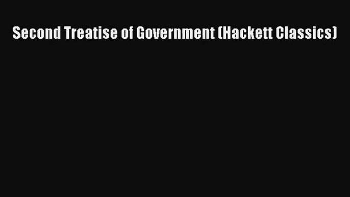 (PDF Download) Second Treatise of Government (Hackett Classics) PDF