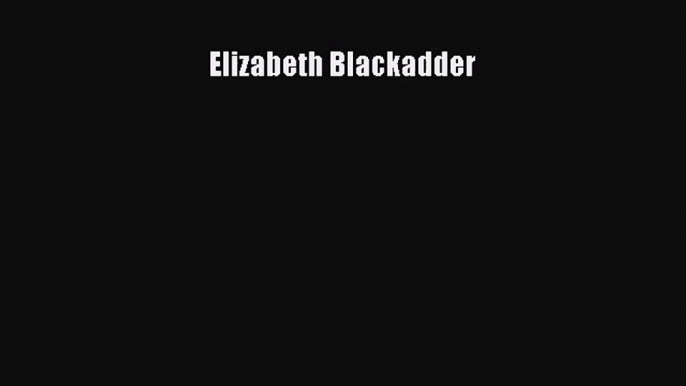 [PDF Download] Elizabeth Blackadder [Read] Online