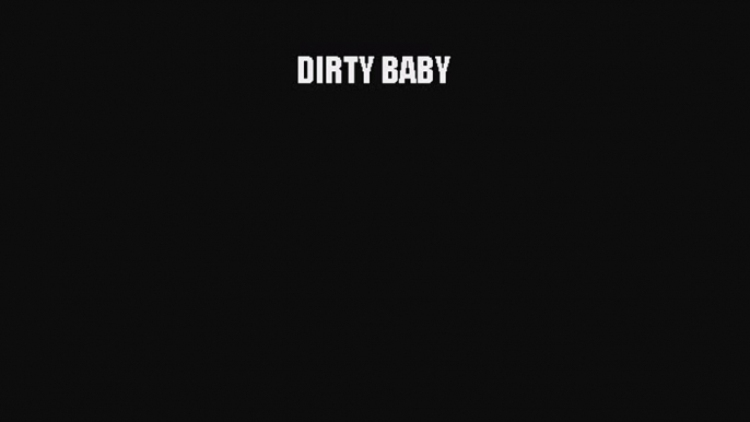 [PDF Download] DIRTY BABY [Read] Online