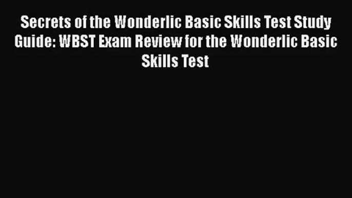 [PDF Download] Secrets of the Wonderlic Basic Skills Test Study Guide: WBST Exam Review for